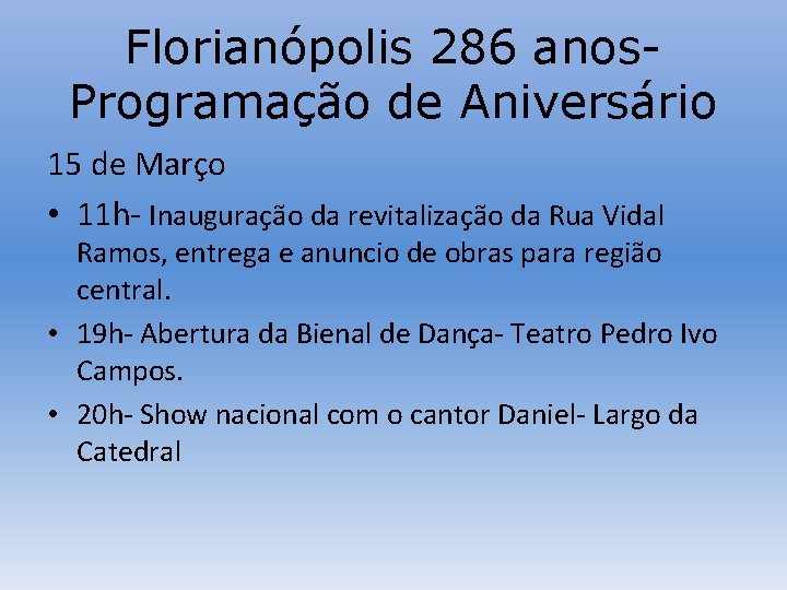 Florianópolis 286 anos. Programação de Aniversário 15 de Março • 11 h- Inauguração da