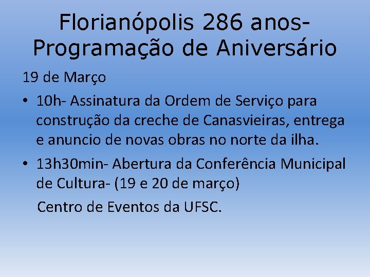 Florianópolis 286 anos. Programação de Aniversário 19 de Março • 10 h- Assinatura da