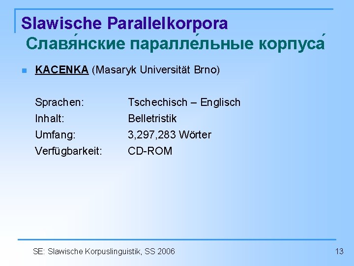Slawische Parallelkorpora Славя нские паралле льные корпуса n KACENKA (Masaryk Universität Brno) Sprachen: Inhalt: