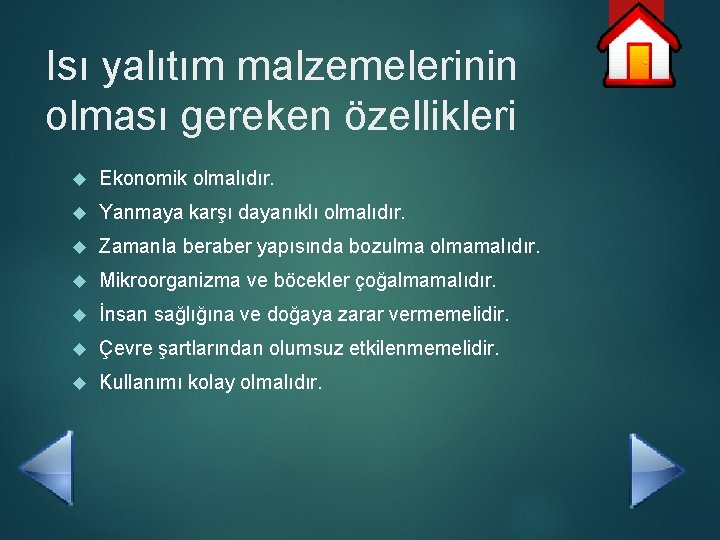 Isı yalıtım malzemelerinin olması gereken özellikleri Ekonomik olmalıdır. Yanmaya karşı dayanıklı olmalıdır. Zamanla beraber