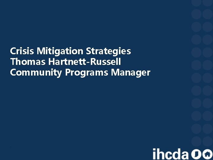 Crisis Mitigation Strategies Thomas Hartnett-Russell Community Programs Manager 1 