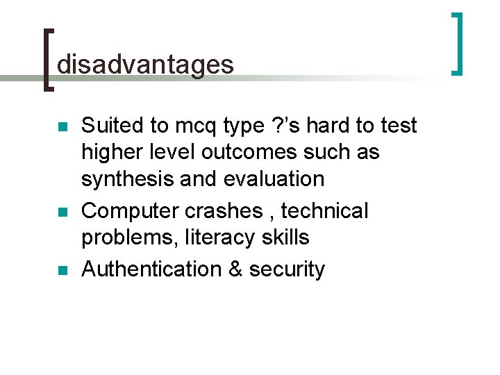disadvantages n n n Suited to mcq type ? ’s hard to test higher disadvantages n n n Suited to mcq type ? ’s hard to test higher