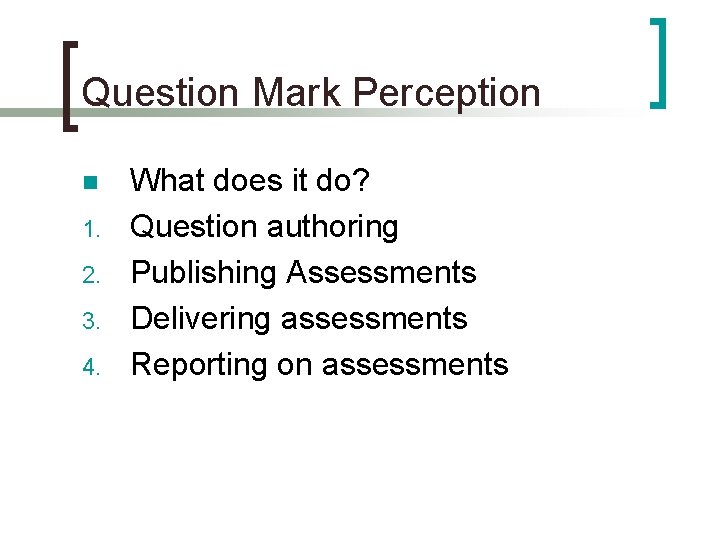 Question Mark Perception n 1. 2. 3. 4. What does it do? Question authoring Question Mark Perception n 1. 2. 3. 4. What does it do? Question authoring