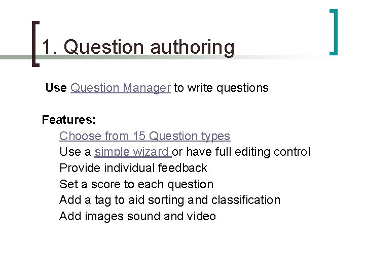 1. Question authoring Use Question Manager to write questions Features: Choose from 15 Question 1. Question authoring Use Question Manager to write questions Features: Choose from 15 Question