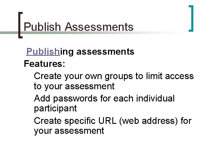 Publish Assessments Publishing assessments Features: Create your own groups to limit access to your Publish Assessments Publishing assessments Features: Create your own groups to limit access to your