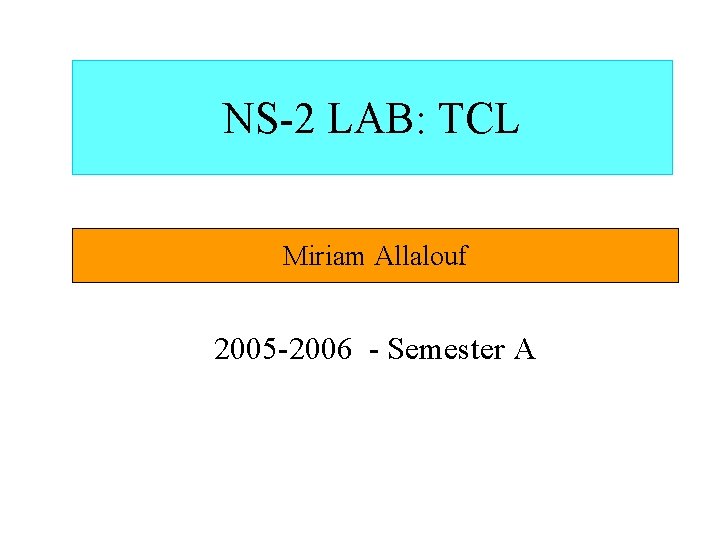 NS-2 LAB: TCL Miriam Allalouf 2005 -2006 - Semester A 
