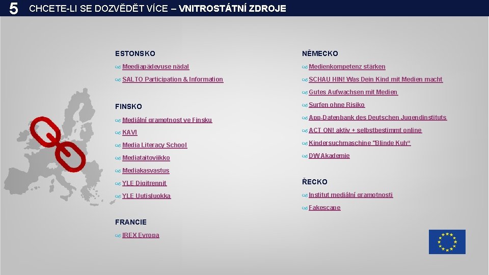 5 CHCETE-LI SE DOZVĚDĚT VÍCE – VNITROSTÁTNÍ ZDROJE ESTONSKO NĚMECKO Meediapädevuse nädal Medienkompetenz stärken