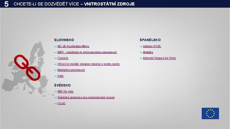 5 CHCETE-LI SE DOZVĚDĚT VÍCE – VNITROSTÁTNÍ ZDROJE SLOVINSKO ŠPANĚLSKO NE/JA Razbijalka Mitov Istituto