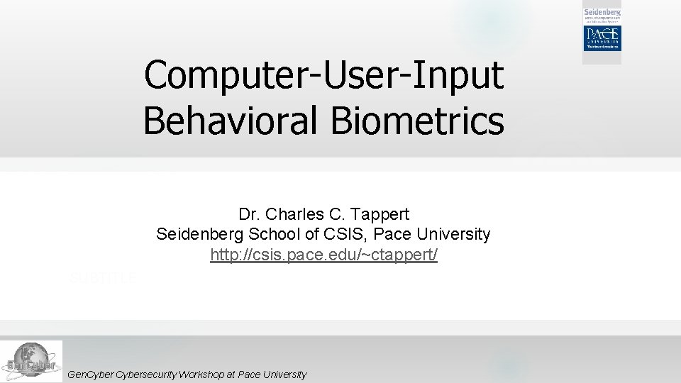 Computer-User-Input Behavioral Biometrics Dr. Charles C. Tappert Seidenberg School of CSIS, Pace University http: