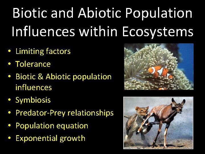 Biotic and Abiotic Population Influences within Ecosystems • Limiting factors • Tolerance • Biotic