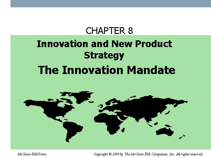CHAPTER 8 Innovation and New Product Strategy The Innovation Mandate Mc. Graw-Hill/Irwin Copyright ©