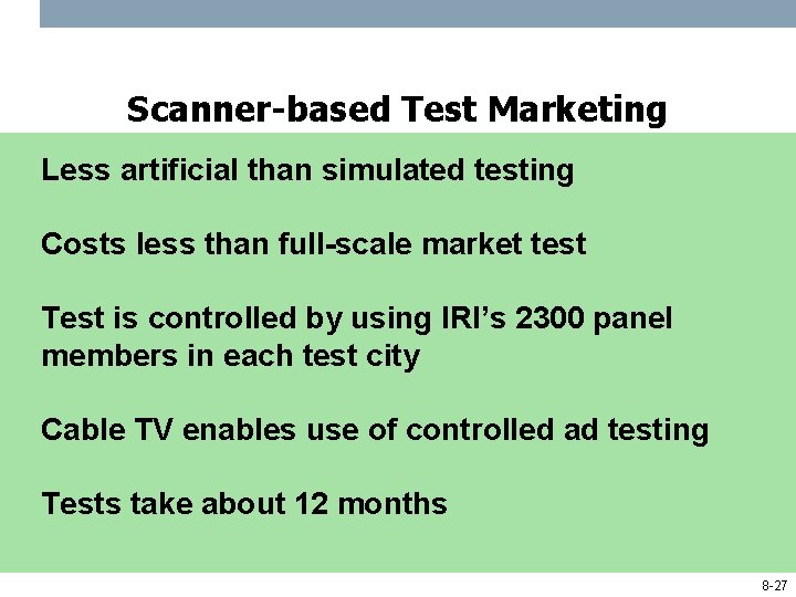Scanner-based Test Marketing Less artificial than simulated testing Costs less than full-scale market test