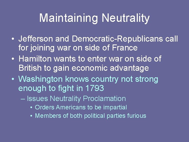 Maintaining Neutrality • Jefferson and Democratic-Republicans call for joining war on side of France