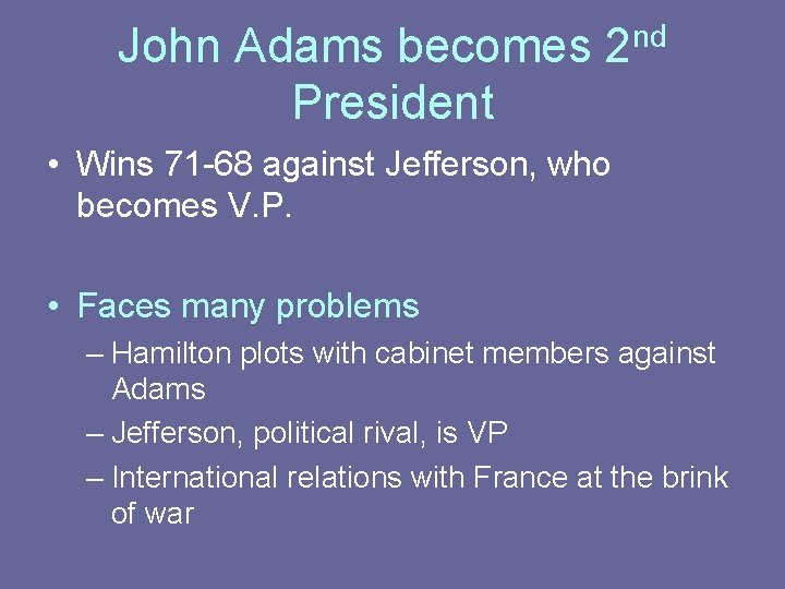 John Adams becomes President nd 2 • Wins 71 -68 against Jefferson, who becomes