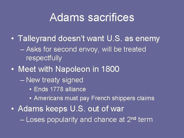 Adams sacrifices • Talleyrand doesn’t want U. S. as enemy – Asks for second