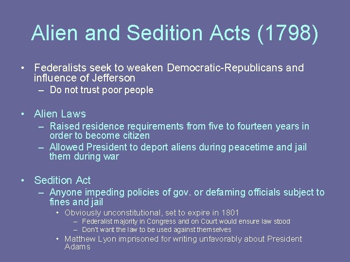 Alien and Sedition Acts (1798) • Federalists seek to weaken Democratic-Republicans and influence of Alien and Sedition Acts (1798) • Federalists seek to weaken Democratic-Republicans and influence of