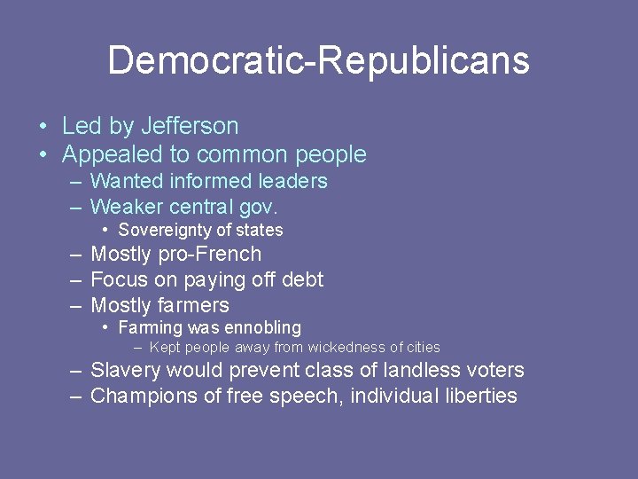 Democratic-Republicans • Led by Jefferson • Appealed to common people – Wanted informed leaders