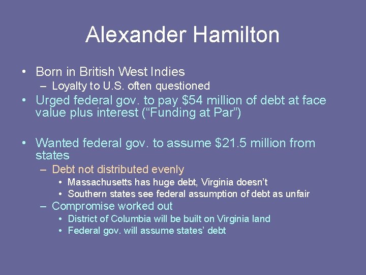 Alexander Hamilton • Born in British West Indies – Loyalty to U. S. often Alexander Hamilton • Born in British West Indies – Loyalty to U. S. often