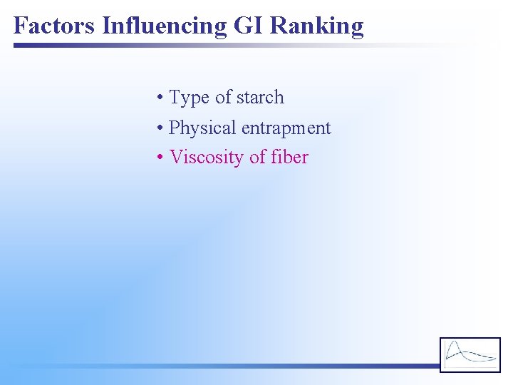 Factors Influencing GI Ranking • Type of starch • Physical entrapment • Viscosity of