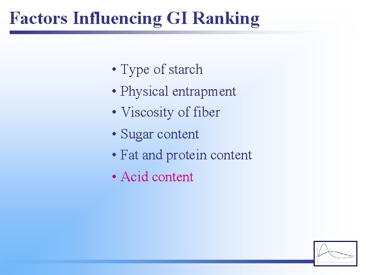 Factors Influencing GI Ranking • Type of starch • Physical entrapment • Viscosity of