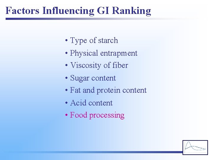 Factors Influencing GI Ranking • Type of starch • Physical entrapment • Viscosity of