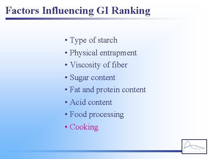 Factors Influencing GI Ranking • Type of starch • Physical entrapment • Viscosity of