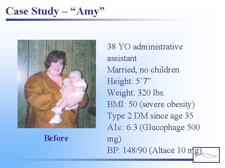 Case Study – “Amy” Before 38 YO administrative assistant Married, no children Height: 5’