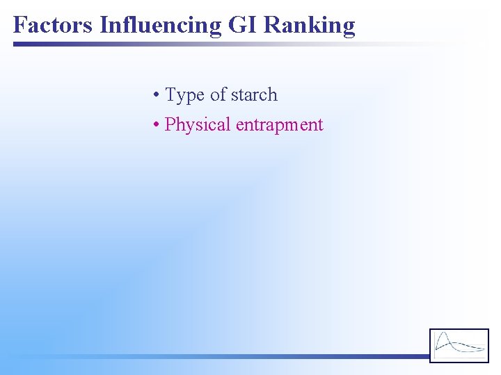 Factors Influencing GI Ranking • Type of starch • Physical entrapment 