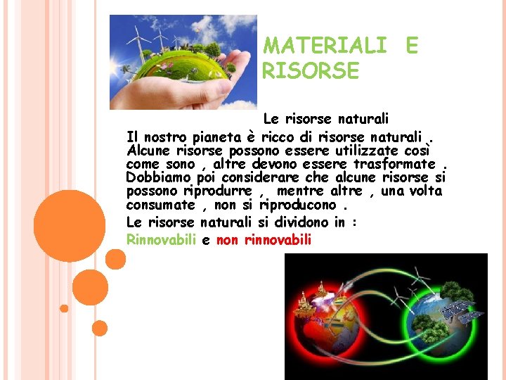 MATERIALI E RISORSE Le risorse naturali Il nostro pianeta è ricco di risorse naturali.