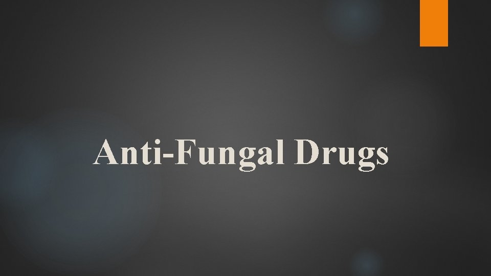 Anti-Fungal Drugs 