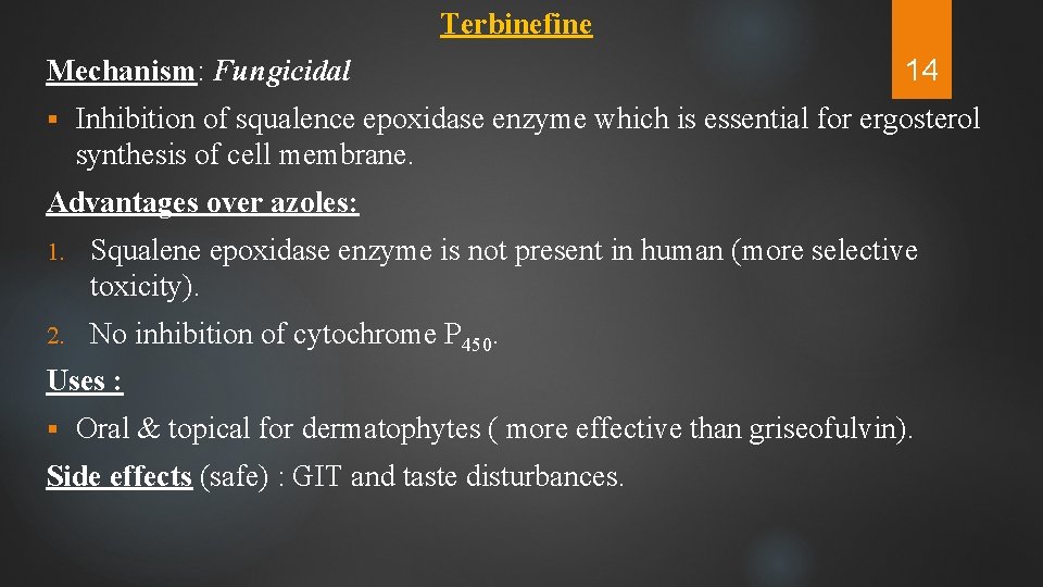 Terbinefine Mechanism: Fungicidal § 14 Inhibition of squalence epoxidase enzyme which is essential for