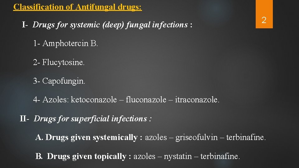 Classification of Antifungal drugs: I- Drugs for systemic (deep) fungal infections : 2 1