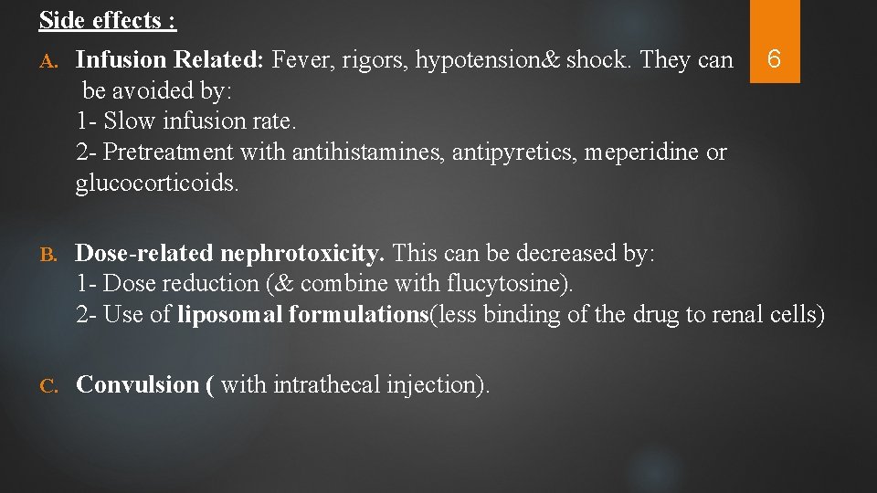 Side effects : 6 A. Infusion Related: Fever, rigors, hypotension& shock. They can be
