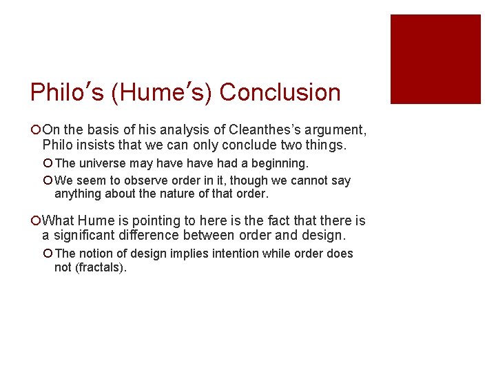 Philo’s (Hume’s) Conclusion ¡On the basis of his analysis of Cleanthes’s argument, Philo insists