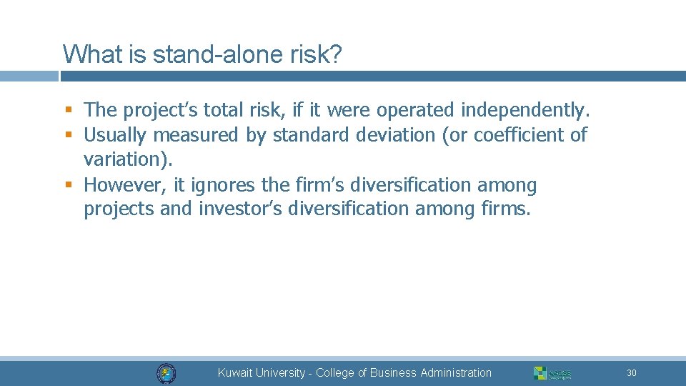 What is stand-alone risk? § The project’s total risk, if it were operated independently.