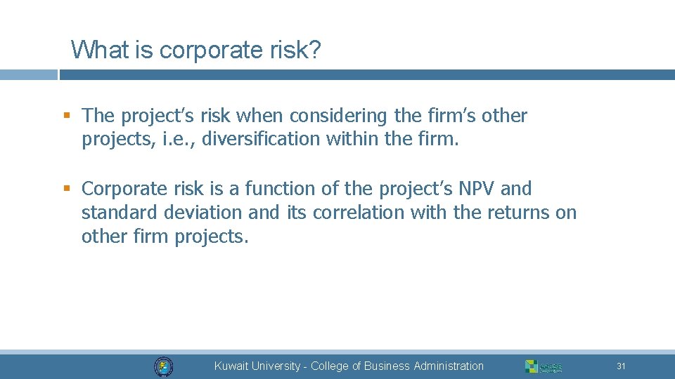 What is corporate risk? § The project’s risk when considering the firm’s other projects,