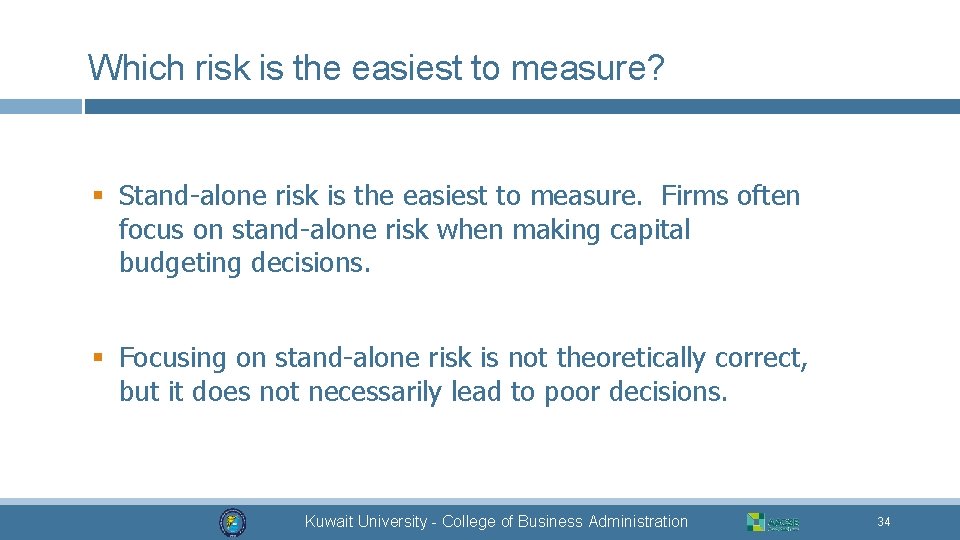 Which risk is the easiest to measure? § Stand-alone risk is the easiest to