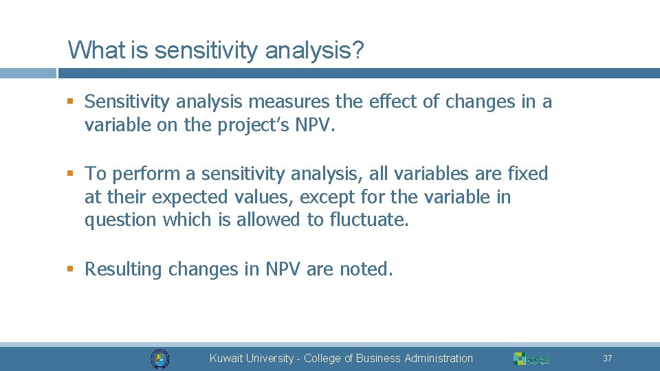 What is sensitivity analysis? § Sensitivity analysis measures the effect of changes in a