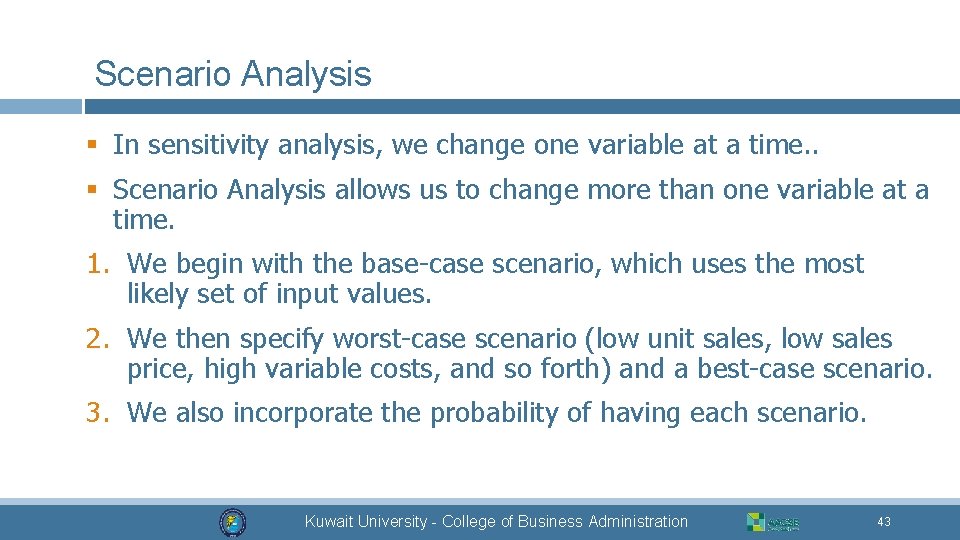 Scenario Analysis § In sensitivity analysis, we change one variable at a time. .