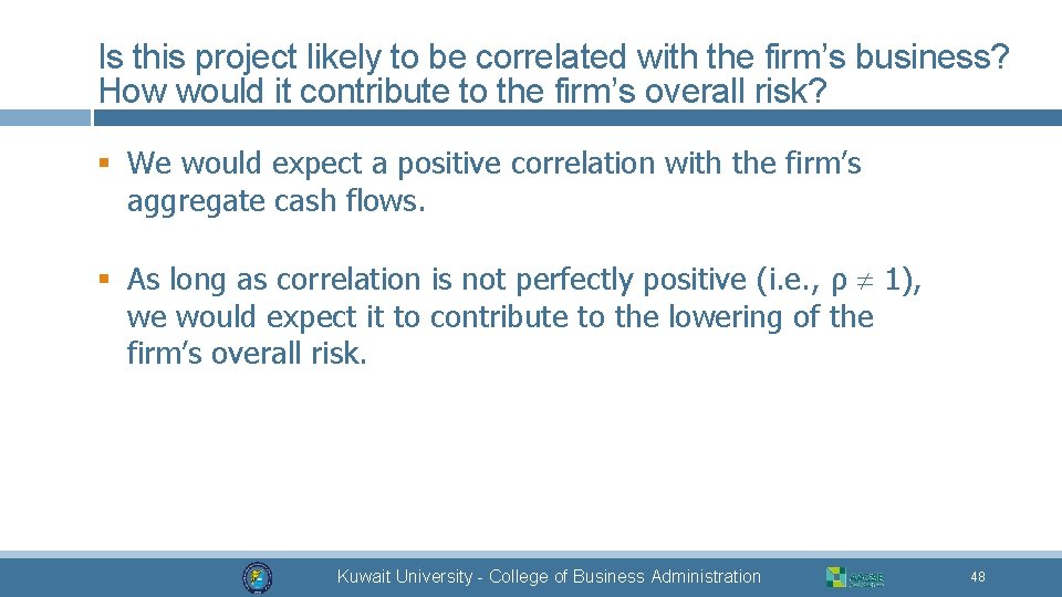 Is this project likely to be correlated with the firm’s business? How would it