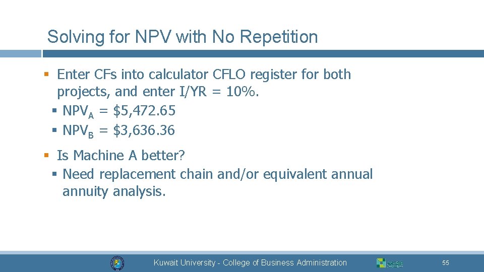 Solving for NPV with No Repetition § Enter CFs into calculator CFLO register for