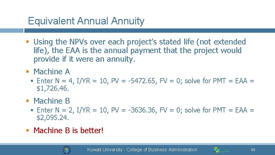 Equivalent Annual Annuity § Using the NPVs over each project’s stated life (not extended