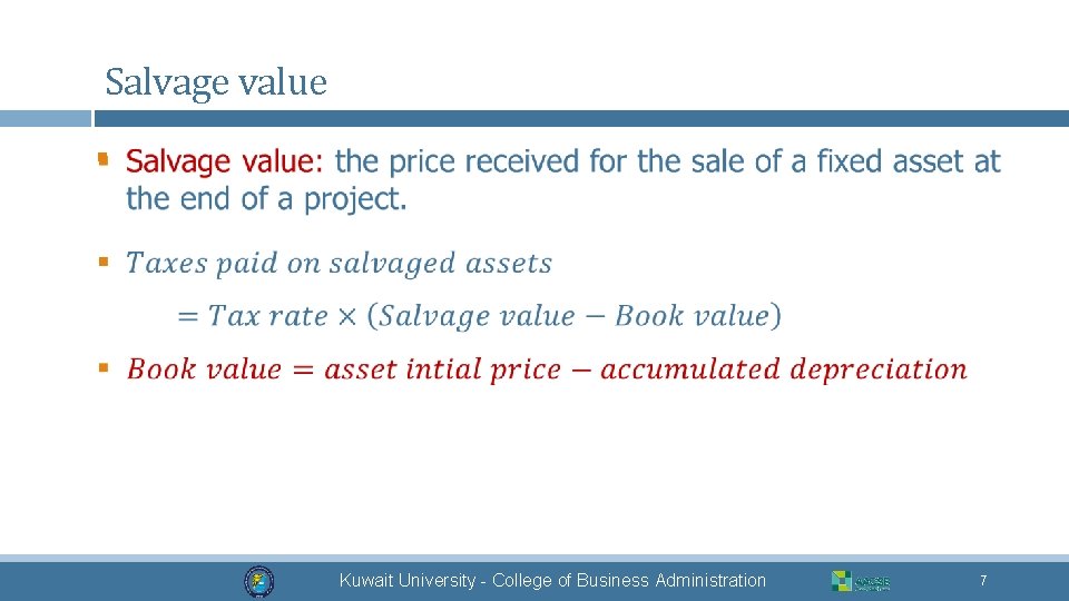Salvage value § Kuwait University - College of Business Administration 7 