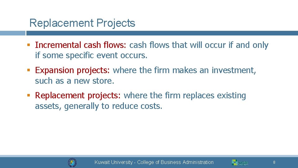 Replacement Projects § Incremental cash flows: cash flows that will occur if and only