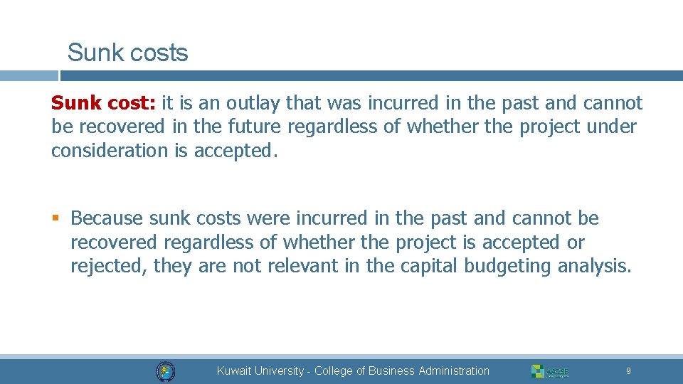 Sunk costs Sunk cost: it is an outlay that was incurred in the past