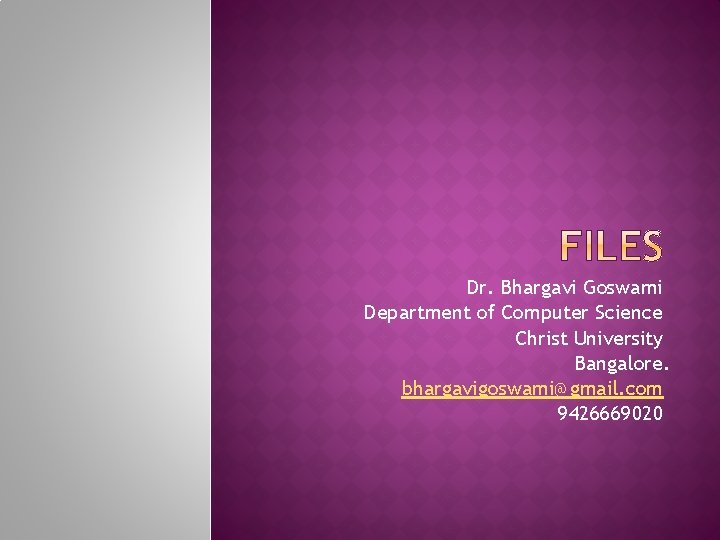 Dr. Bhargavi Goswami Department of Computer Science Christ University Bangalore. bhargavigoswami@gmail. com 9426669020 