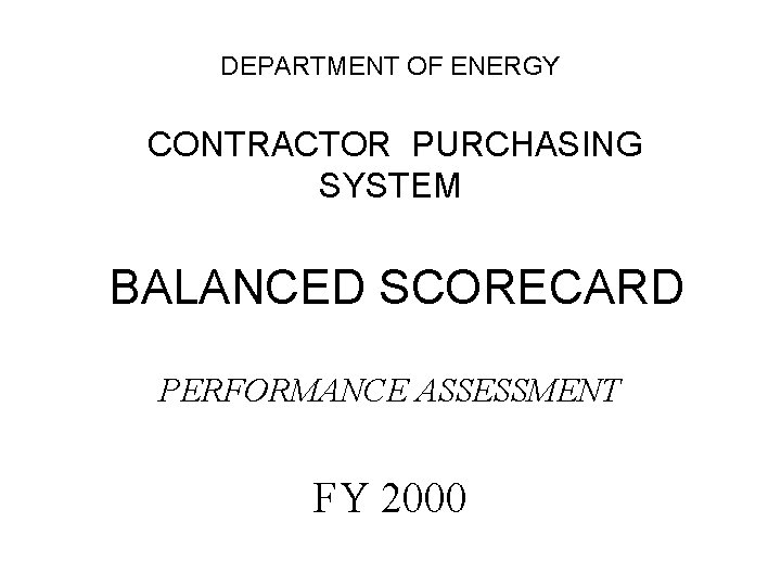 DEPARTMENT OF ENERGY CONTRACTOR PURCHASING SYSTEM BALANCED SCORECARD PERFORMANCE ASSESSMENT FY 2000 