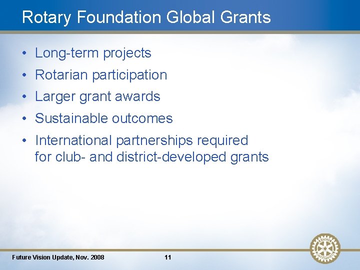 Rotary Foundation Global Grants • Long-term projects • Rotarian participation • Larger grant awards