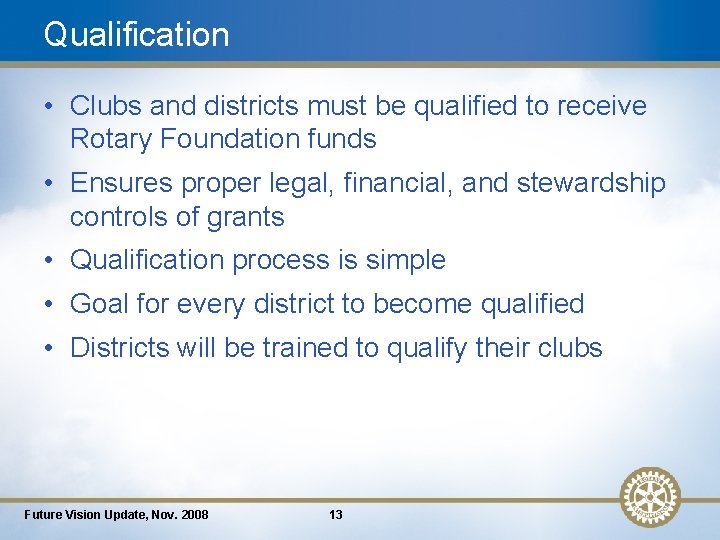Qualification • Clubs and districts must be qualified to receive Rotary Foundation funds •