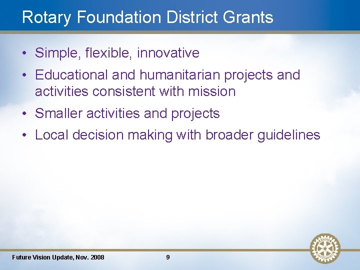 Rotary Foundation District Grants • Simple, flexible, innovative • Educational and humanitarian projects and